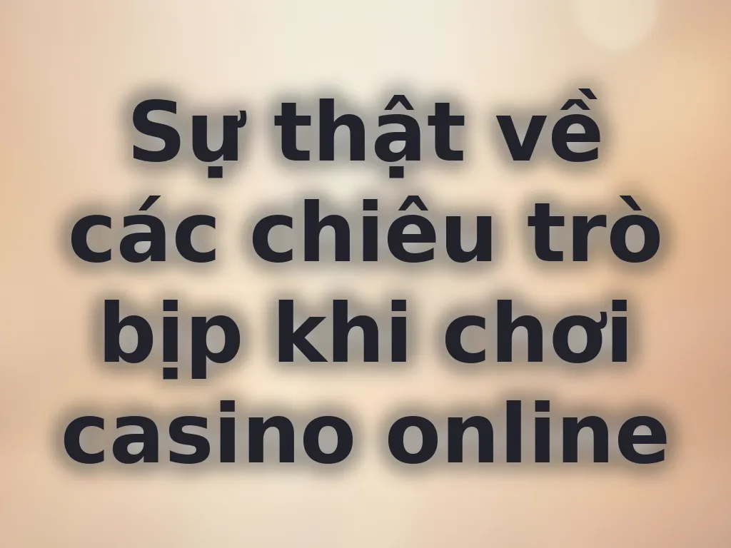 Sự thật về chiêu trò bịp